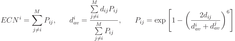 ECN^{i} = \sum_{j \neq i}^{M} P_{ij},\;\;\;\;\;\;d^{i}_{av} = \dfrac{ \sum\limits_{j \neq i}^{M} d_{ij}P_{ij}  }{ \sum\limits_{j \neq i}^{M} P_{ij} },\;\;\;\;\;\;P_{ij} = \exp \left[ 1- \left(\dfrac{2d_{ij}}{d_{av}^{i}+d_{av}^{j}}\right)^{6} \right]